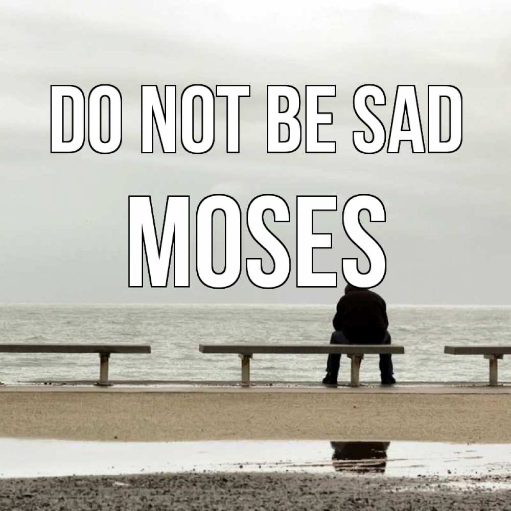 Greetings card с именем, Moses Do not be sad вода Greetings with text for free download 