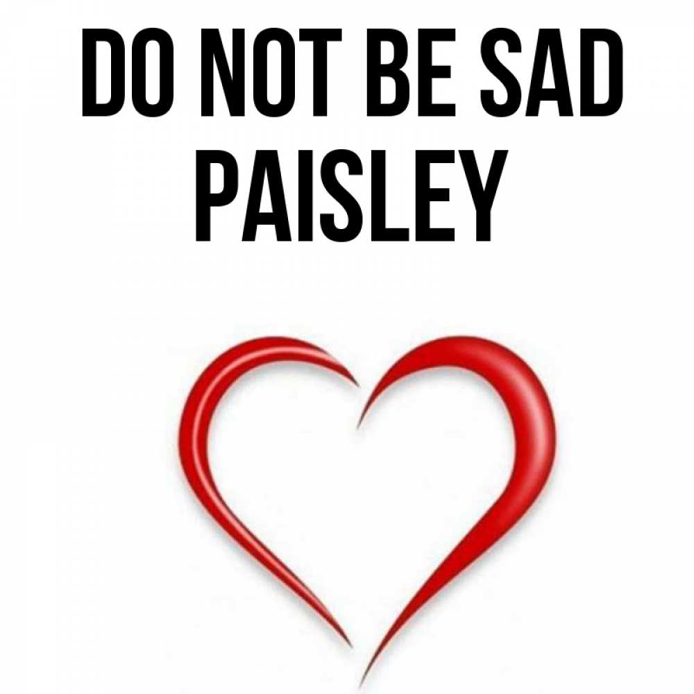 Greetings card с именем, Paisley Do not be sad для любимой Greetings with text for free download 