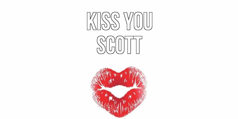 Greetings card с именем, Scott Kiss you поцелуй Greetings with text for free download 