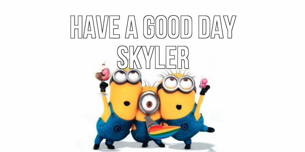 Greetings card с именем, Skyler Have a good day миньоны и прекрасный день Greetings with text for free download 