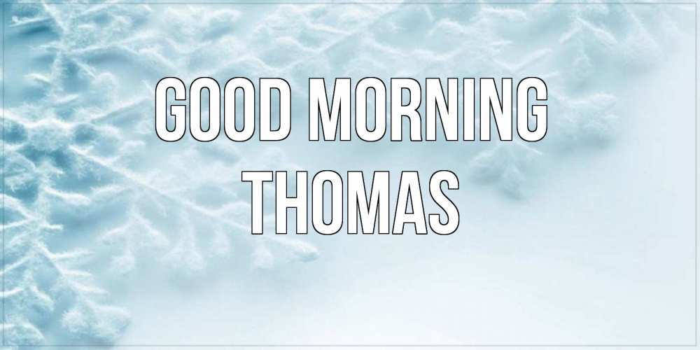 Greetings card с именем, Thomas Good morning классное зимнее утро Greetings with text for free download 