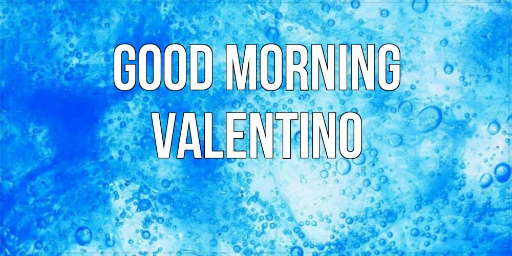 Greetings card с именем, Valentino Good morning хорошее утро под водой Greetings with text for free download 