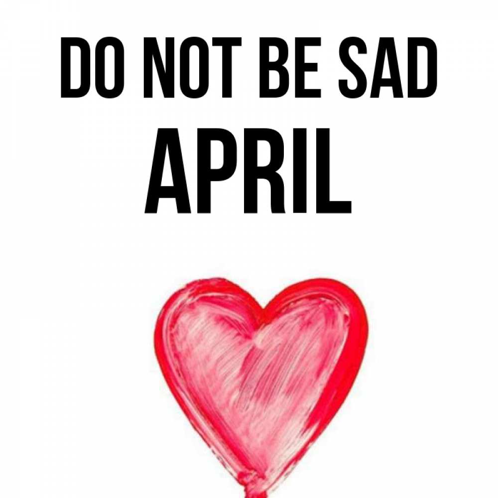 Greetings card с именем, April Do not be sad сердечко Greetings with text for free download 