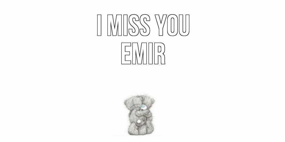 Greetings card с именем, Emir I miss you мишки Greetings with text for free download 