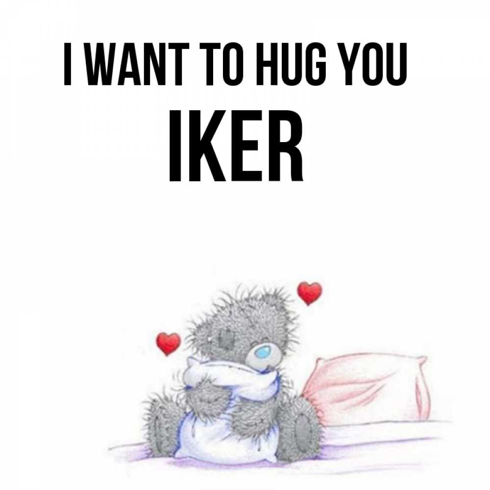 Greetings card с именем, Iker I want to hug you сердечки мишка Тедди и кроватка Greetings with text for free download 
