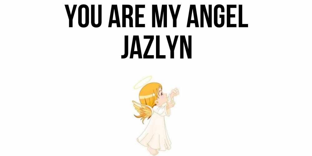Greetings card с именем, Jazlyn You are my angel ангел, девочка Greetings with text for free download 