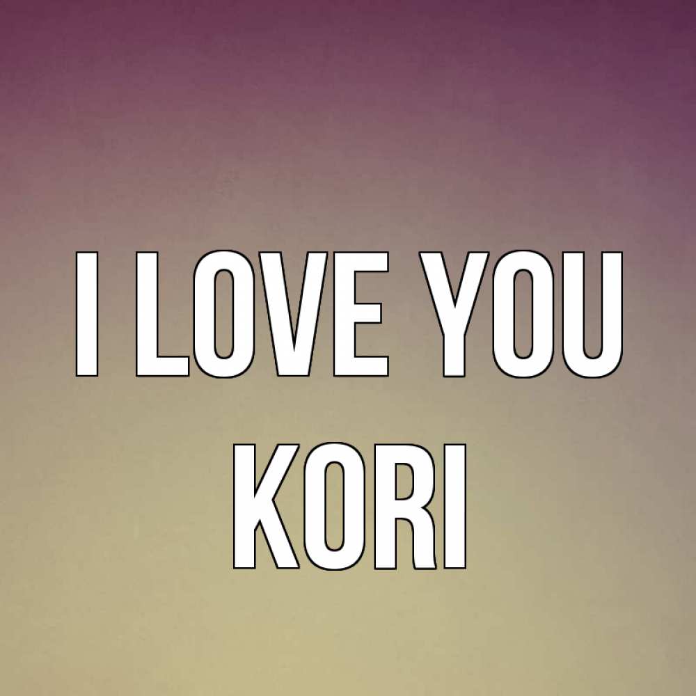 Greetings card с именем, Kori I love you для любимой Greetings with text for free download 