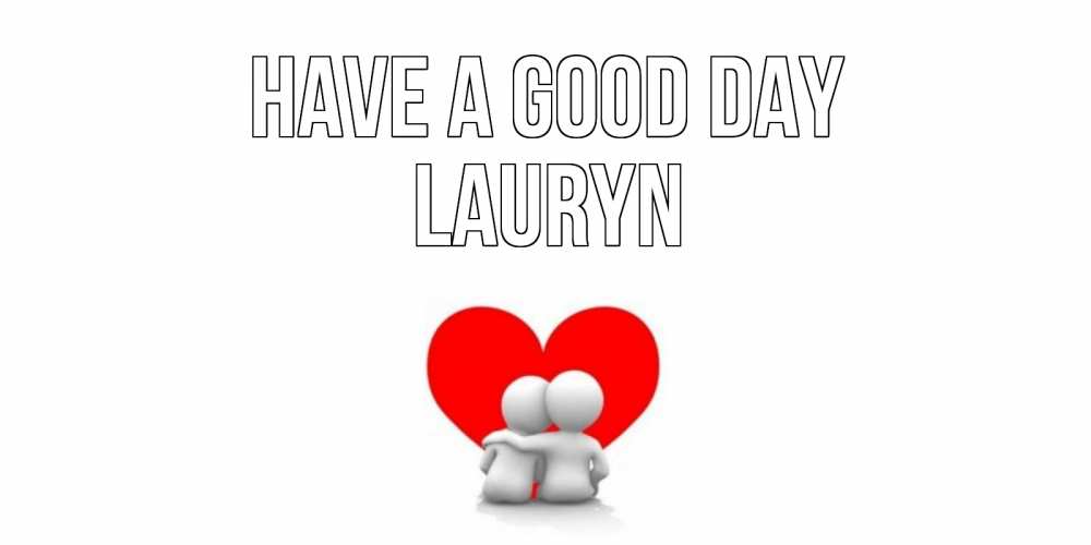 Greetings card с именем, Lauryn Have a good day Сердце Greetings with text for free download 