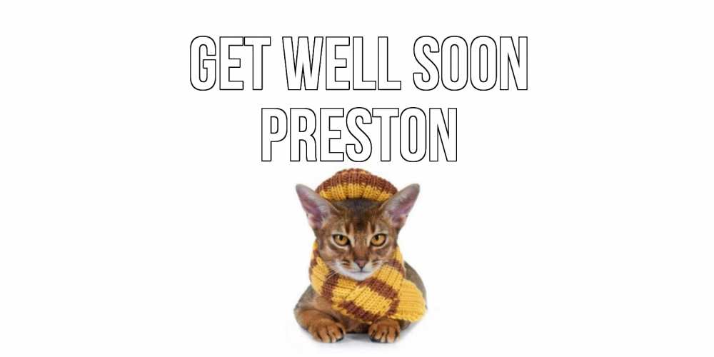 Greetings card с именем, Preston Get well soon родные не болейте Greetings with text for free download 