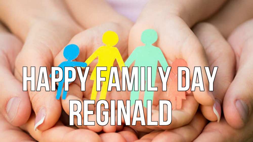 Greetings card с именем, Reginald happy family day Руки, бумага, семья Greetings with text for free download 