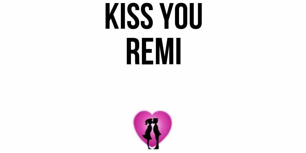 Greetings card с именем, Remi Kiss you поцелуй Greetings with text for free download 