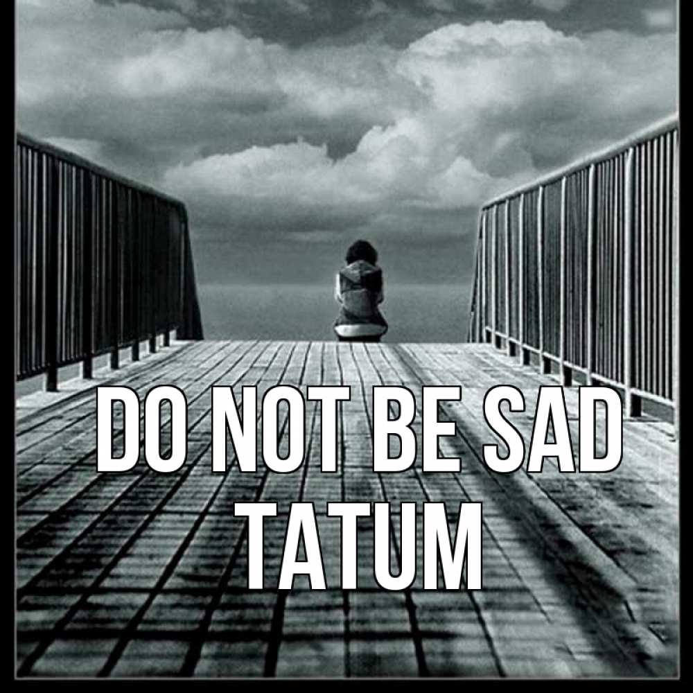 Greetings card с именем, Tatum Do not be sad облака пирс забор 1 Greetings with text for free download 