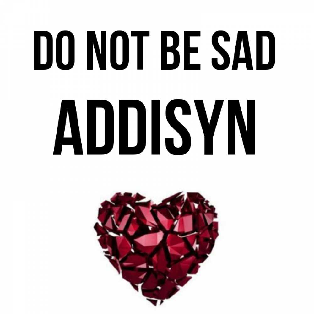 Greetings card с именем, Addisyn Do not be sad рубиновое сердечко Greetings with text for free download 