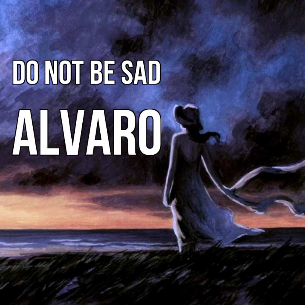 Greetings card с именем, Alvaro Do not be sad картина Greetings with text for free download 