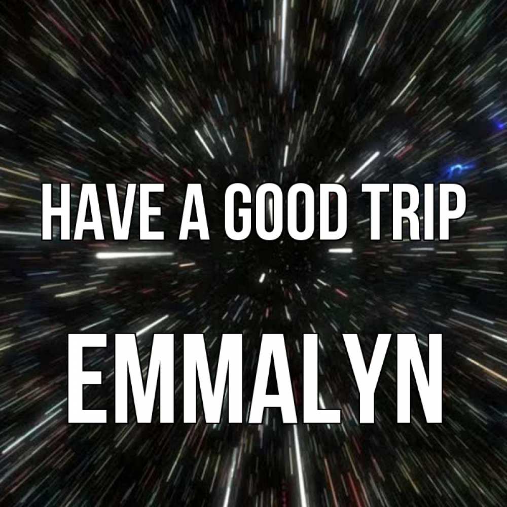 Greetings card с именем, Emmalyn Have a good trip туннель Greetings with text for free download 