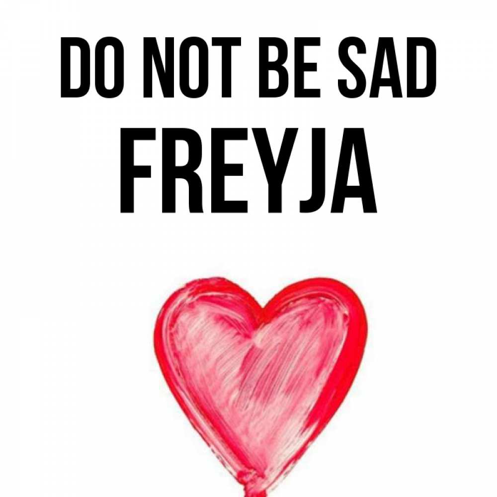 Greetings card с именем, Freyja Do not be sad сердечко Greetings with text for free download 