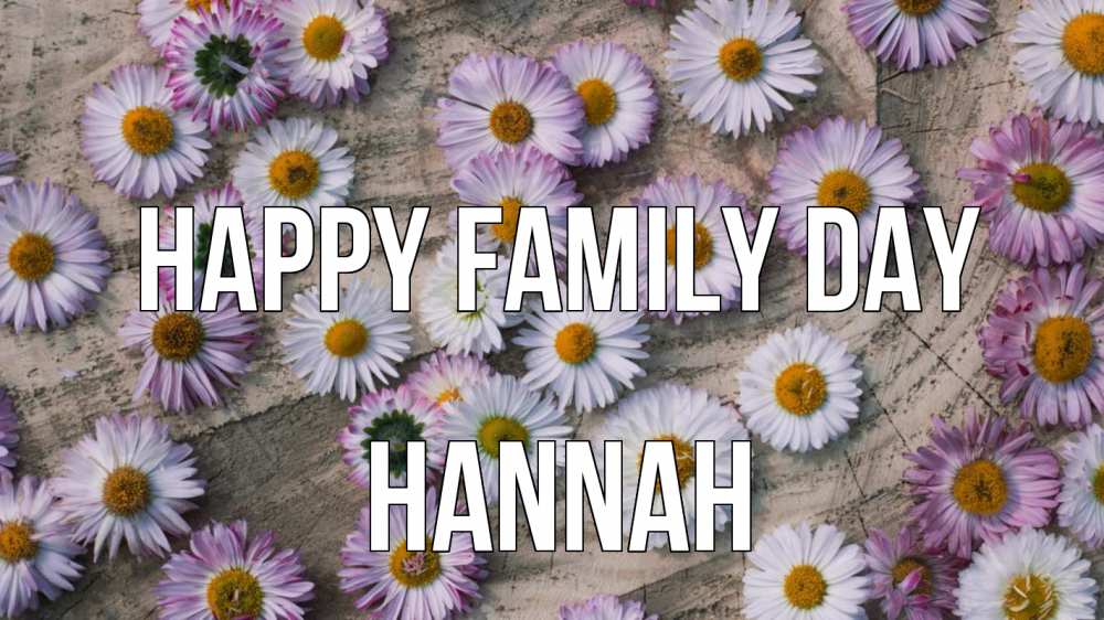 Greetings card с именем, Hannah happy family day с днем семьи Greetings with text for free download 