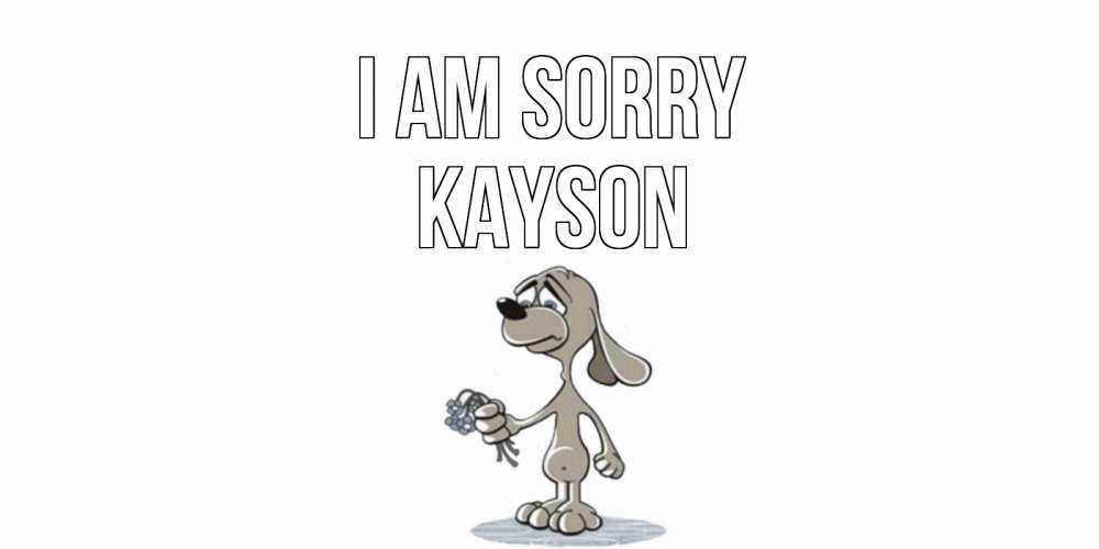 Greetings card с именем, Kayson I am sorry открытка прости меня серый пес Greetings with text for free download 