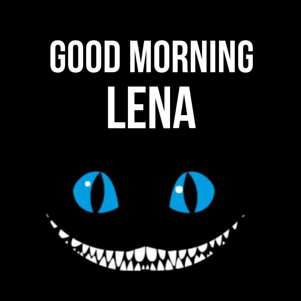 Greetings card с именем, Lena Good morning голубые глаза и зубки Greetings with text for free download 