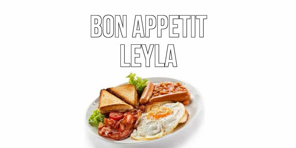 Greetings card с именем, Leyla Bon Appetit завтрак Greetings with text for free download 