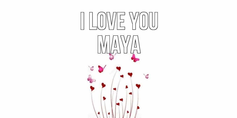Greetings card с именем, Maya I love you бабо Greetings with text for free download 