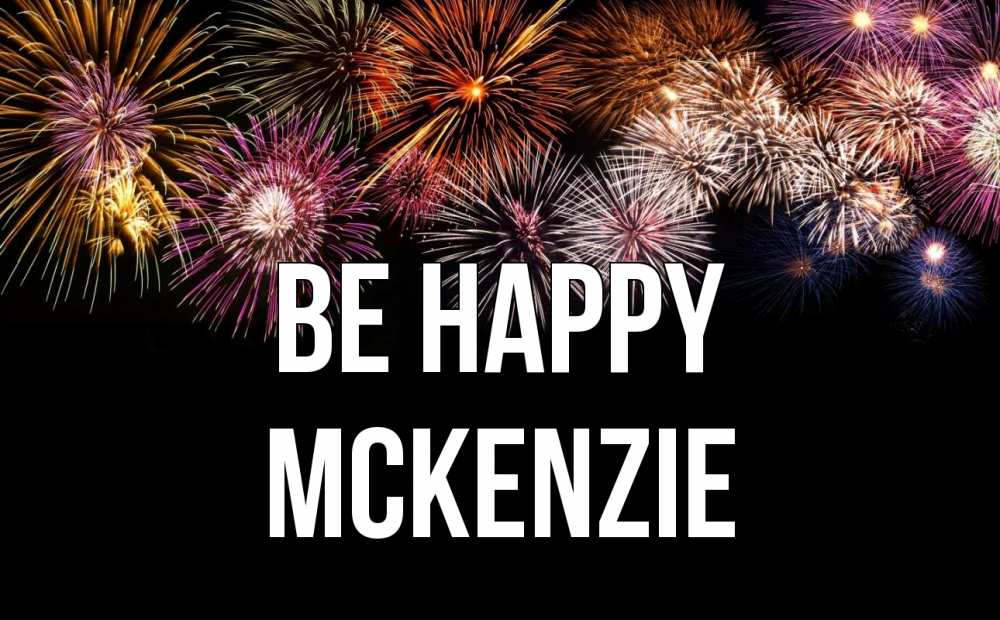 Greetings card с именем, Mckenzie Be happy Фейрверг 1 Greetings with text for free download 