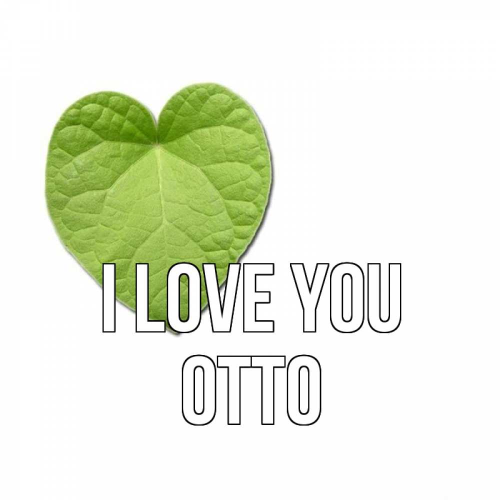 Greetings card с именем, Otto I love you тебе Greetings with text for free download 