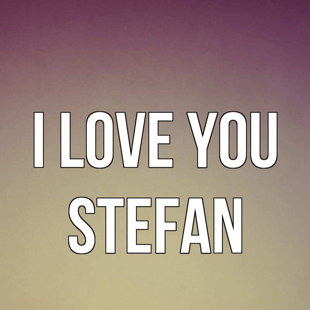 Greetings card с именем, Stefan I love you для любимой Greetings with text for free download 