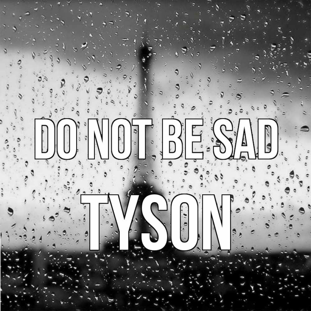 Greetings card с именем, Tyson Do not be sad Париж и Эйфелева башня Greetings with text for free download 