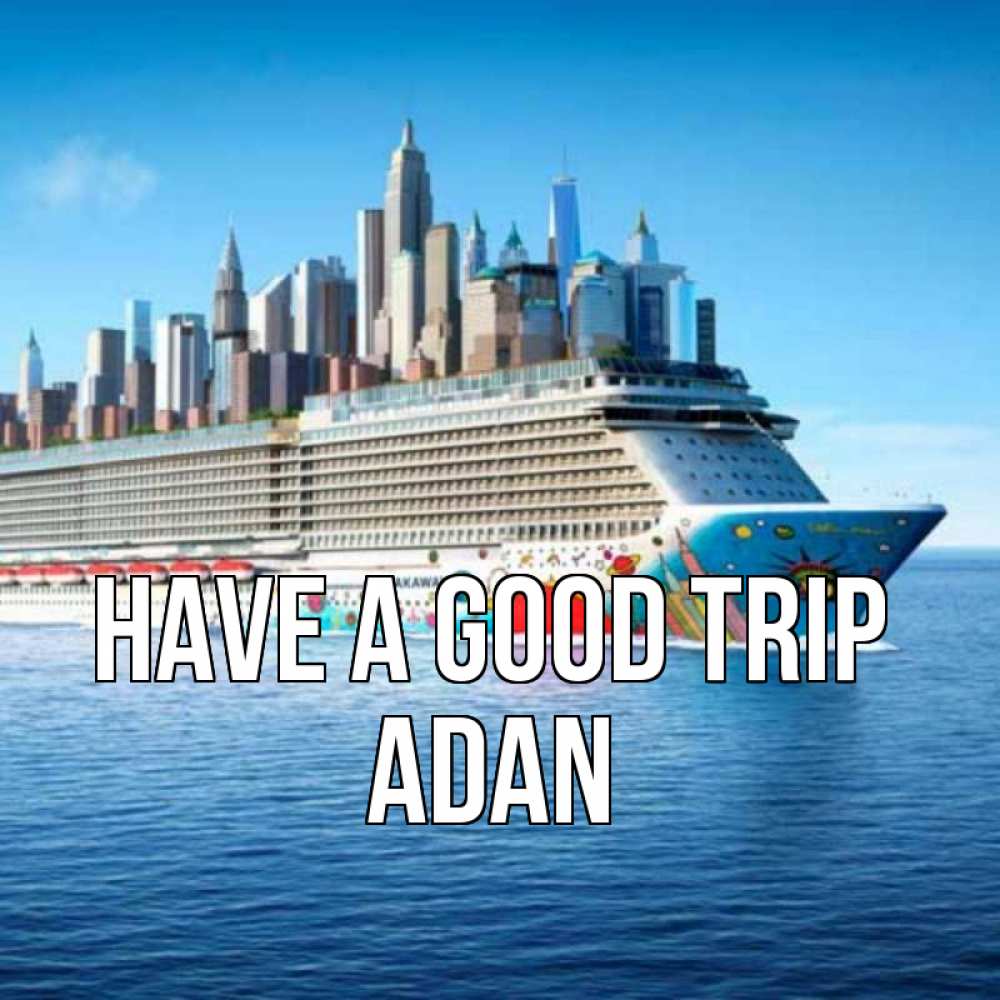 Greetings card с именем, Adan Have a good trip круизный лайнер с небоскребами Greetings with text for free download 