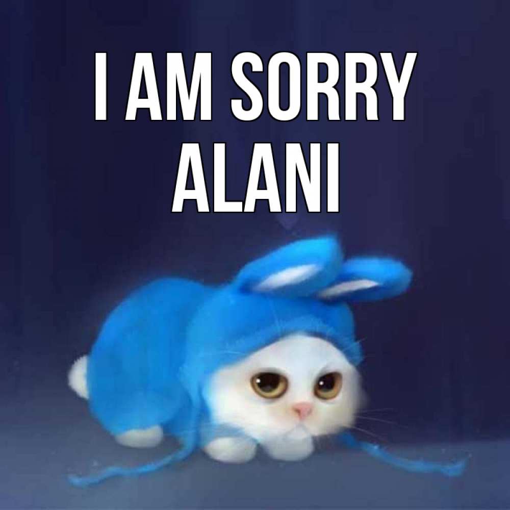 Greetings card с именем, Alani I am sorry невинный котозай просит прощения Greetings with text for free download 