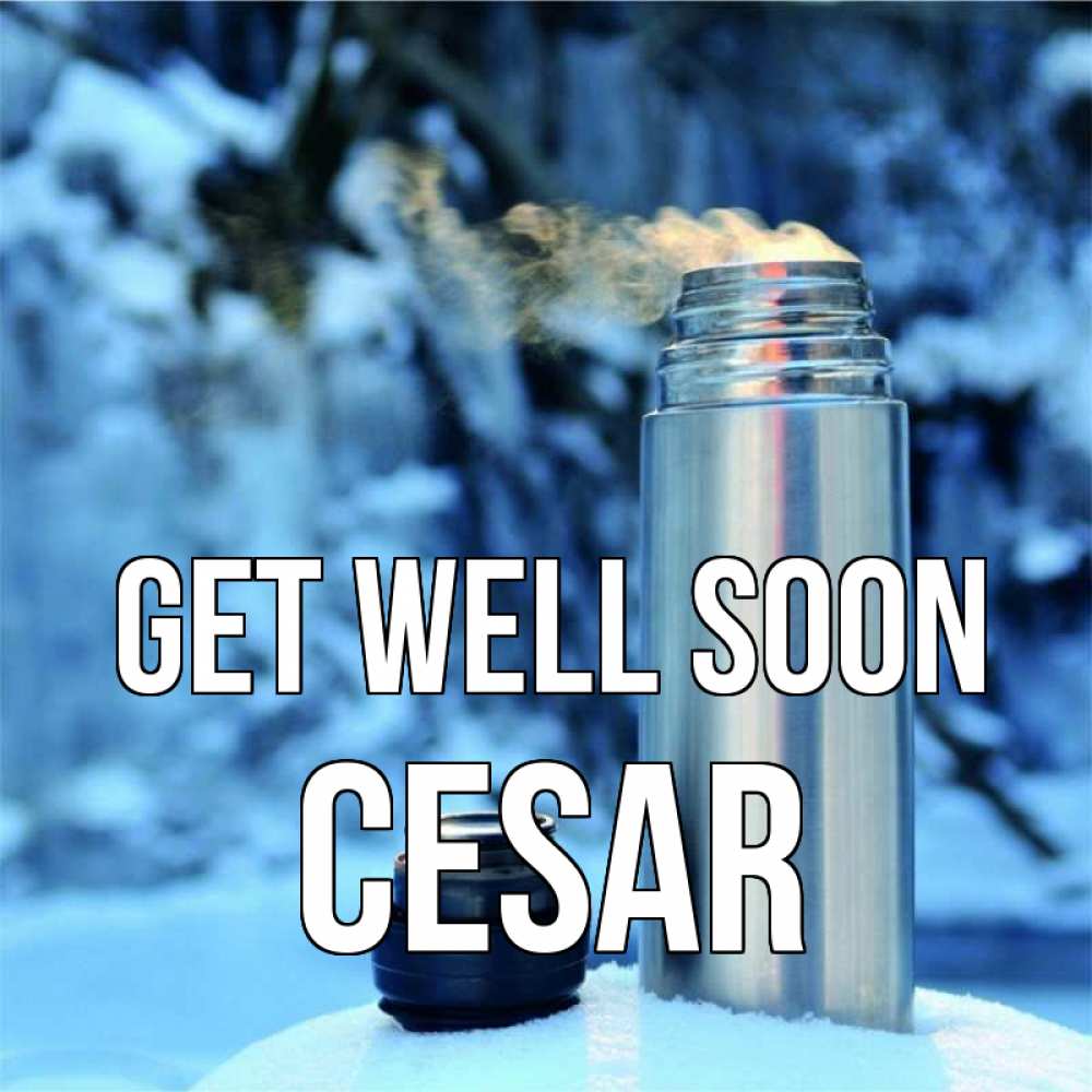 Greetings card с именем, Cesar Get well soon лечитесь не болейте Greetings with text for free download 