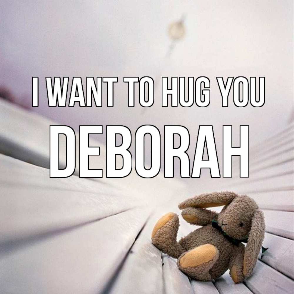 Greetings card с именем, Deborah I want to hug you сидит на лавочке Greetings with text for free download 