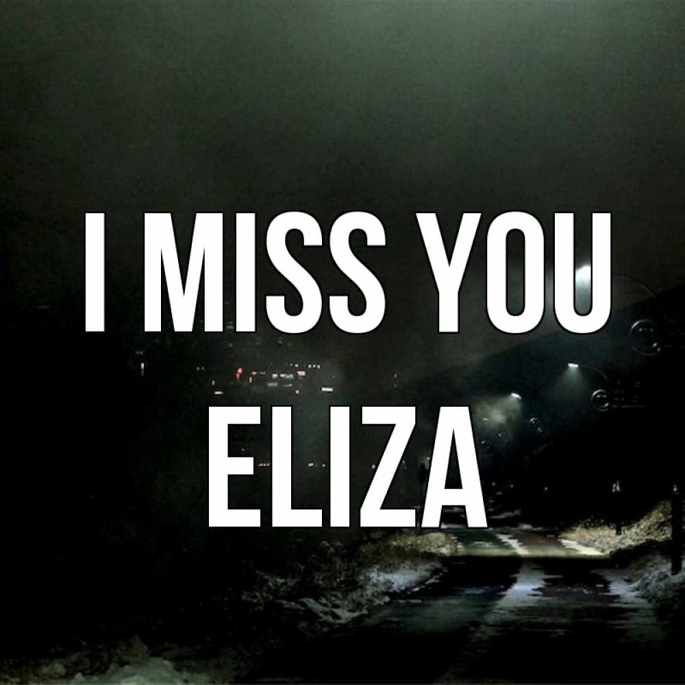 Greetings card с именем, Eliza I miss you окраина города Greetings with text for free download 