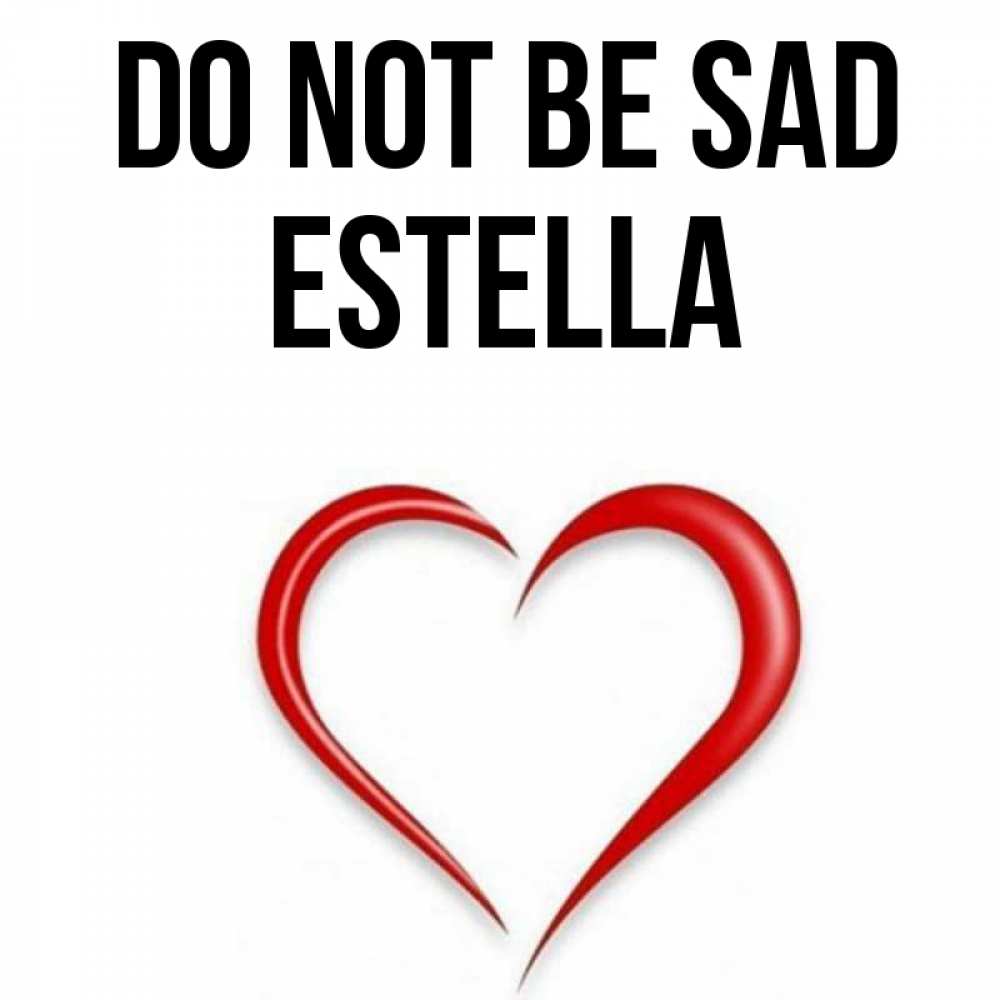 Greetings card с именем, Estella Do not be sad для любимой Greetings with text for free download 