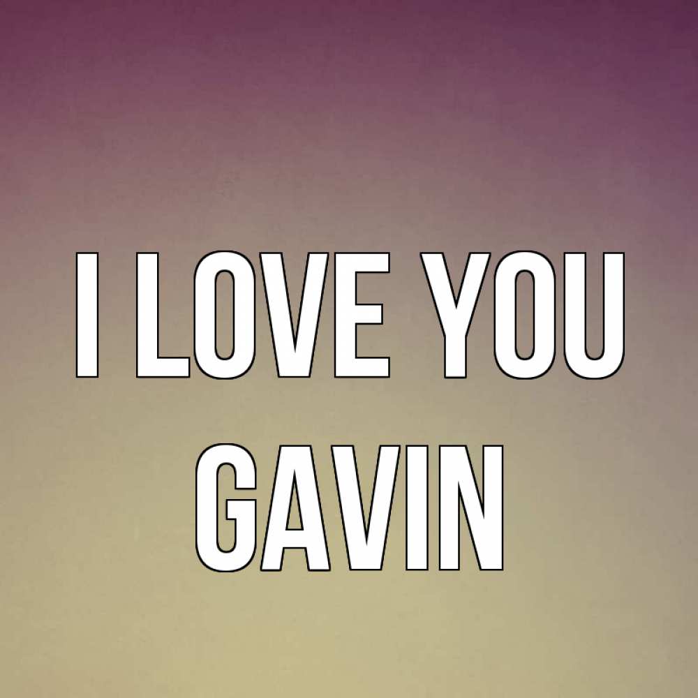 Greetings card с именем, Gavin I love you для любимой Greetings with text for free download 