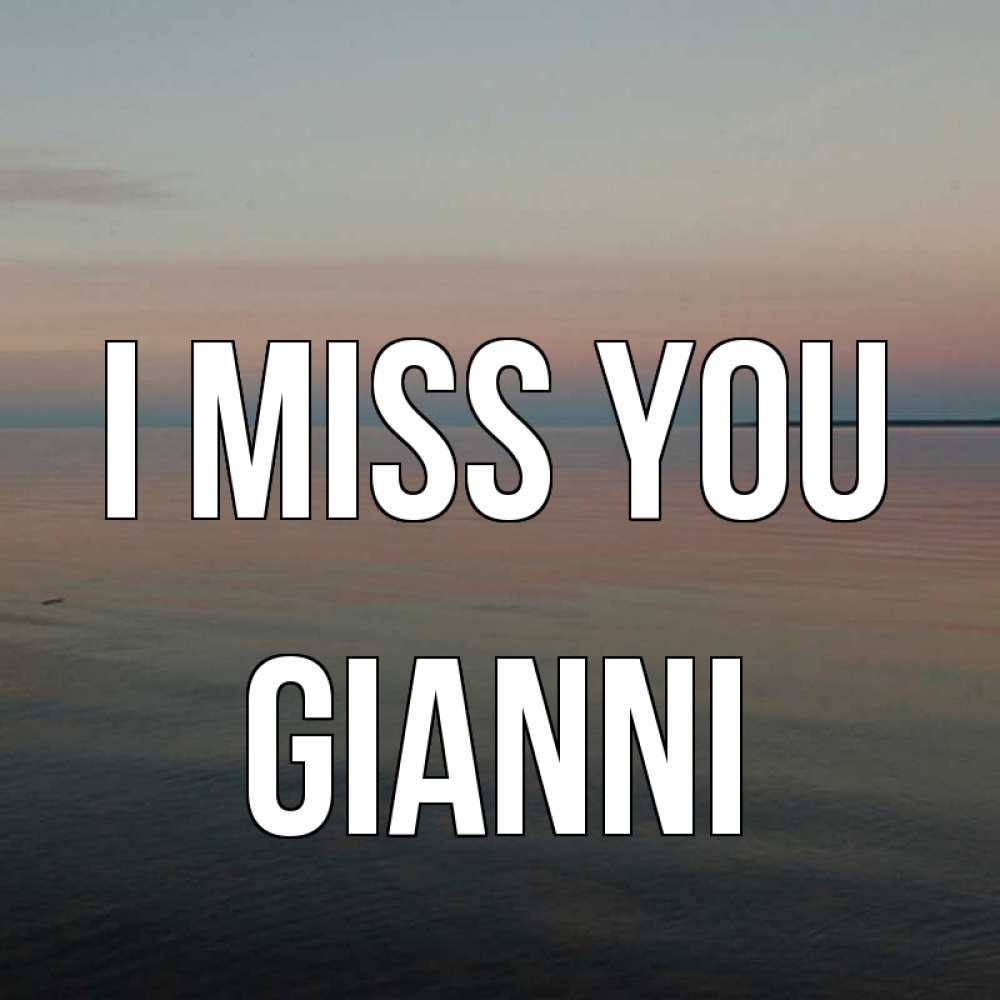 Greetings card с именем, Gianni I miss you пусто Greetings with text for free download 