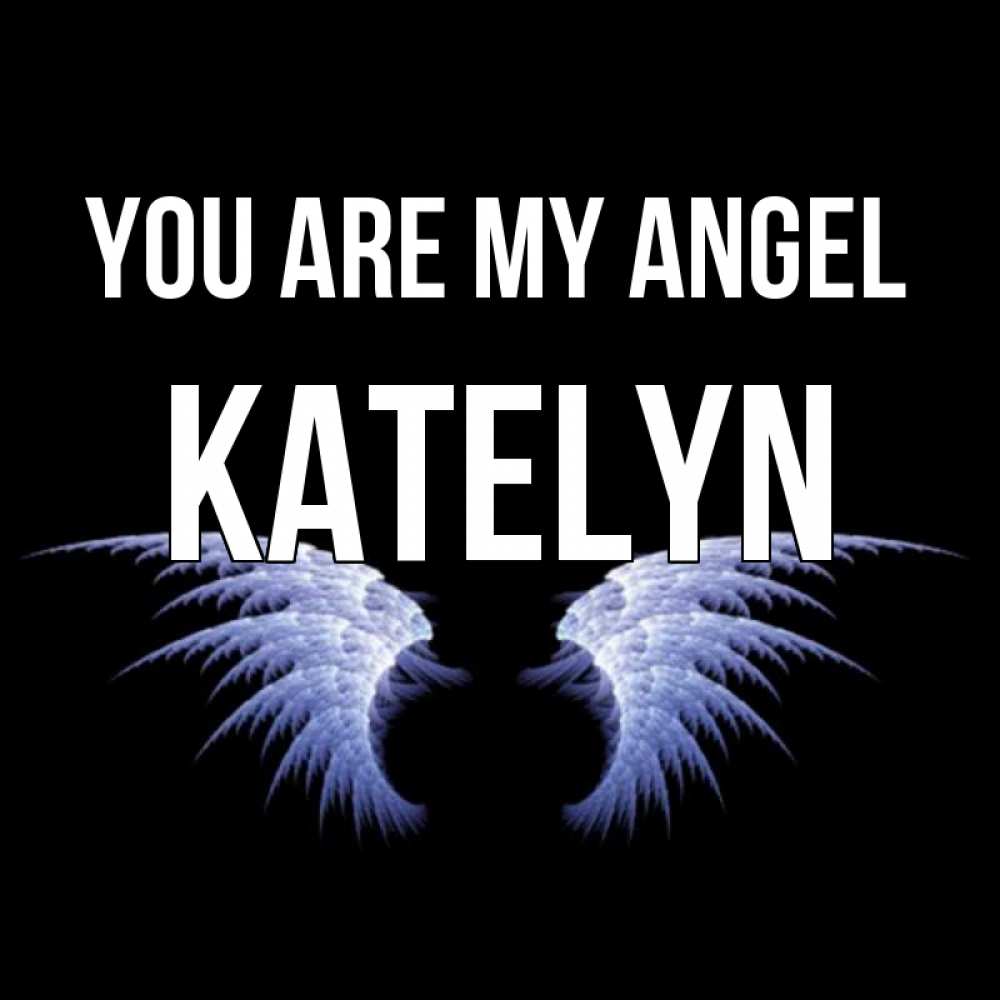 Greetings card с именем, Katelyn You are my angel ангельские крылья на черном фоне Greetings with text for free download 