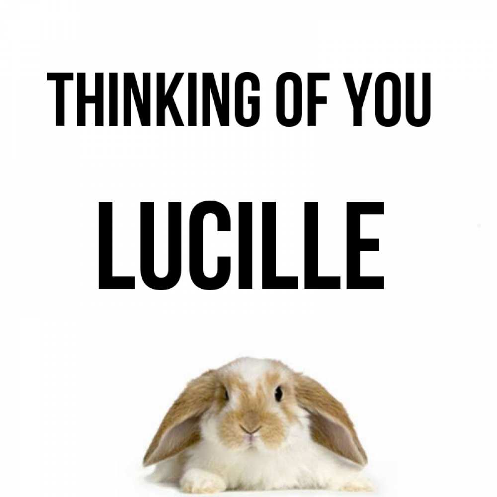 Greetings card с именем, Lucille Thinking of you подписать своими руками онлайн Greetings with text for free download 