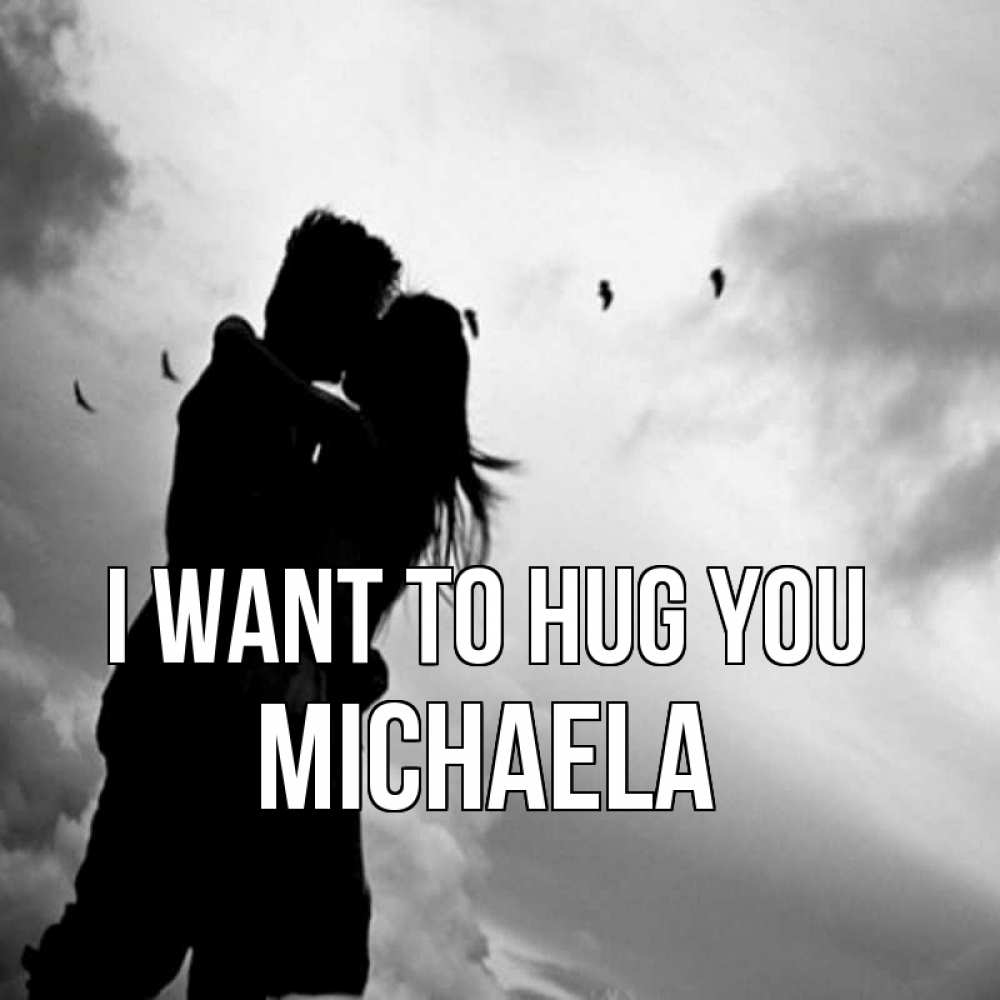 Greetings card с именем, Michaela I want to hug you летят птицы Greetings with text for free download 