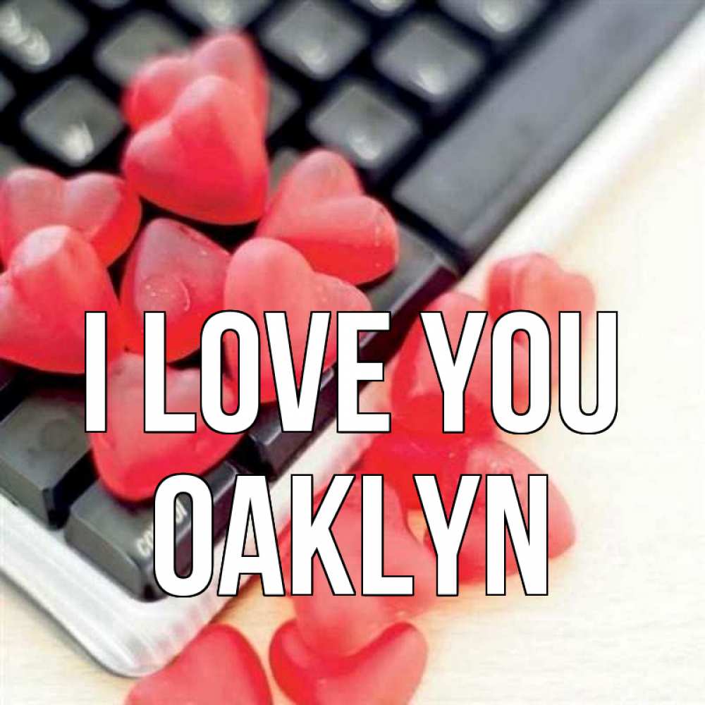Greetings card с именем, Oaklyn I love you конфеты в виде сердец Greetings with text for free download 