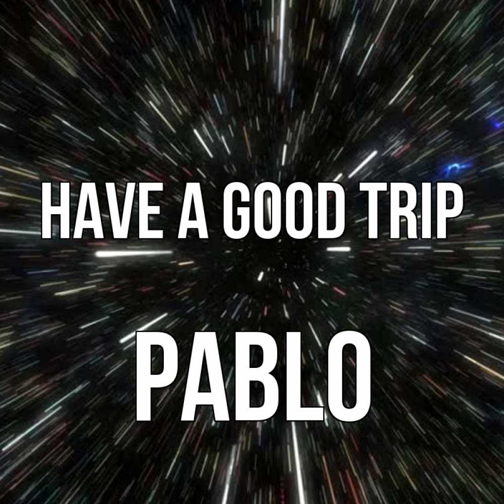 Greetings card с именем, Pablo Have a good trip туннель Greetings with text for free download 