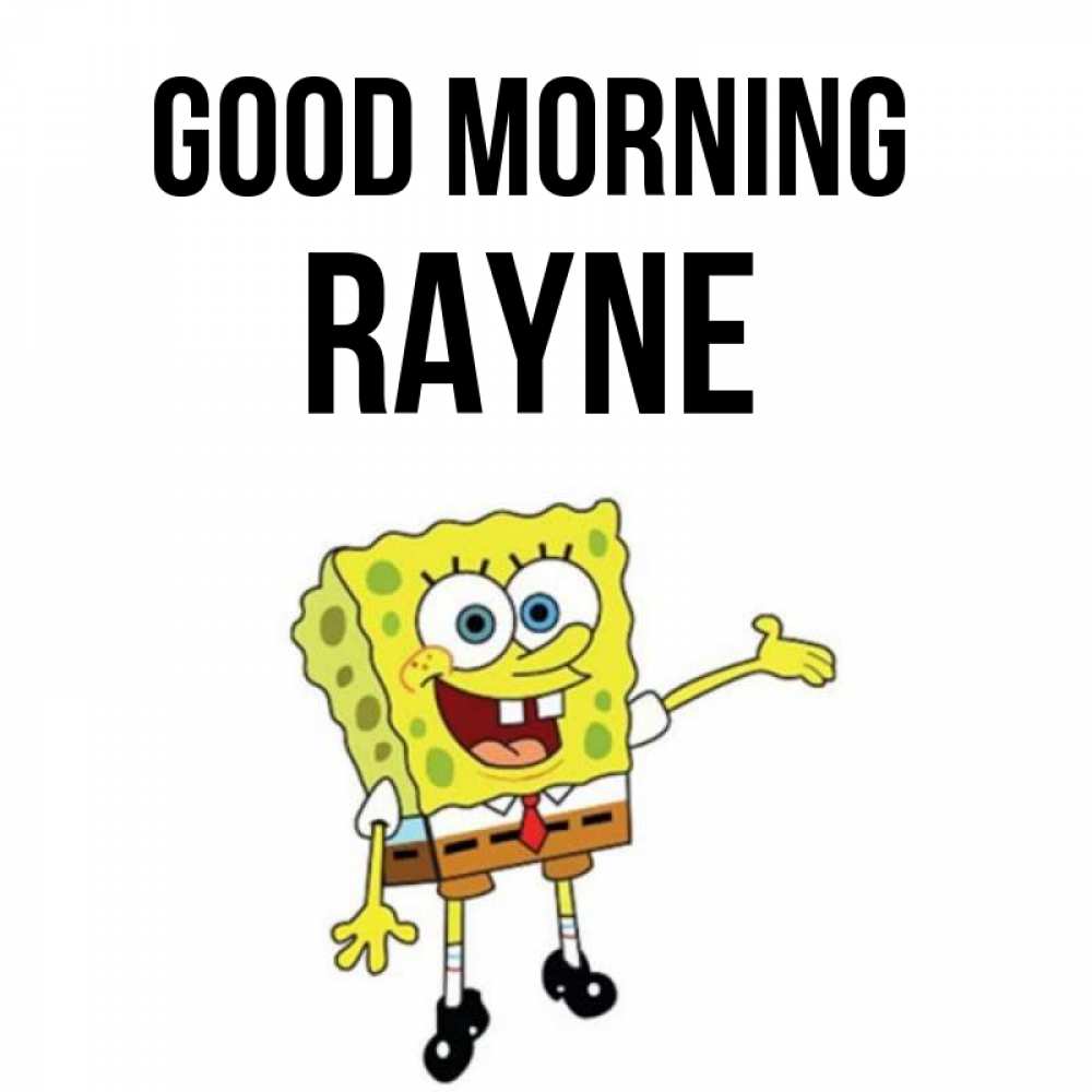 Greetings card с именем, Rayne Good morning губка боб улыбается Greetings with text for free download 