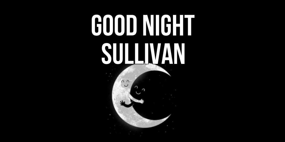 Greetings card с именем, Sullivan Good night месяц Greetings with text for free download 