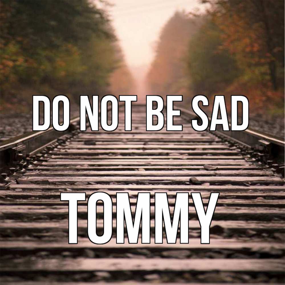 Greetings card с именем, Tommy Do not be sad лес и железная дорога Greetings with text for free download 