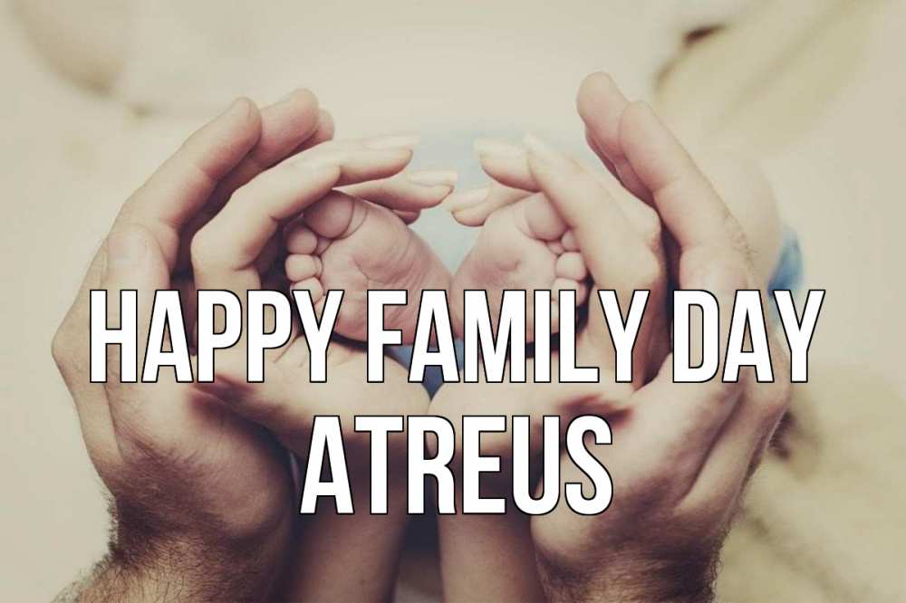 Greetings card с именем, Atreus happy family day Семья, малыш, руки Greetings with text for free download 