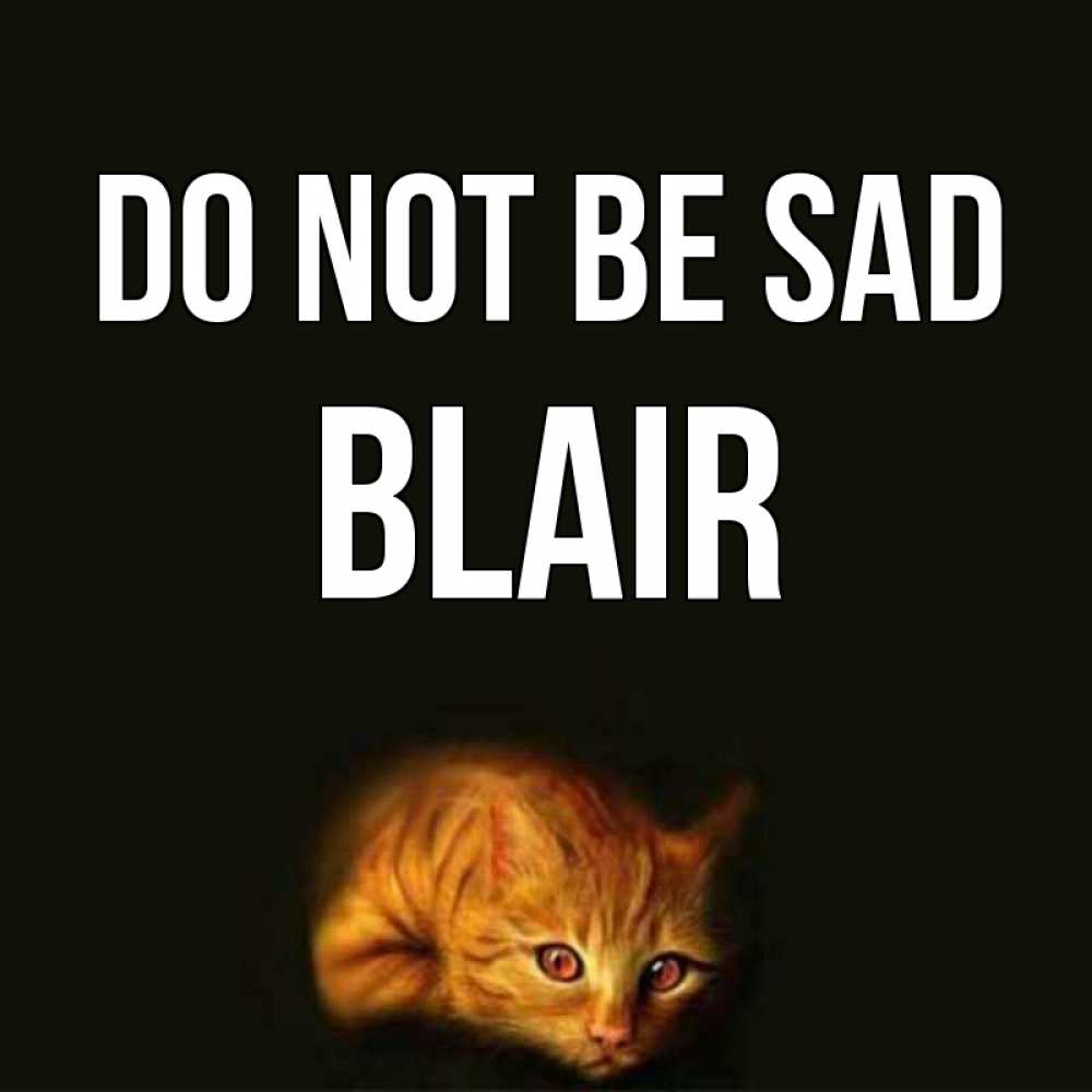 Greetings card с именем, Blair Do not be sad лежащий кот в темноте Greetings with text for free download 