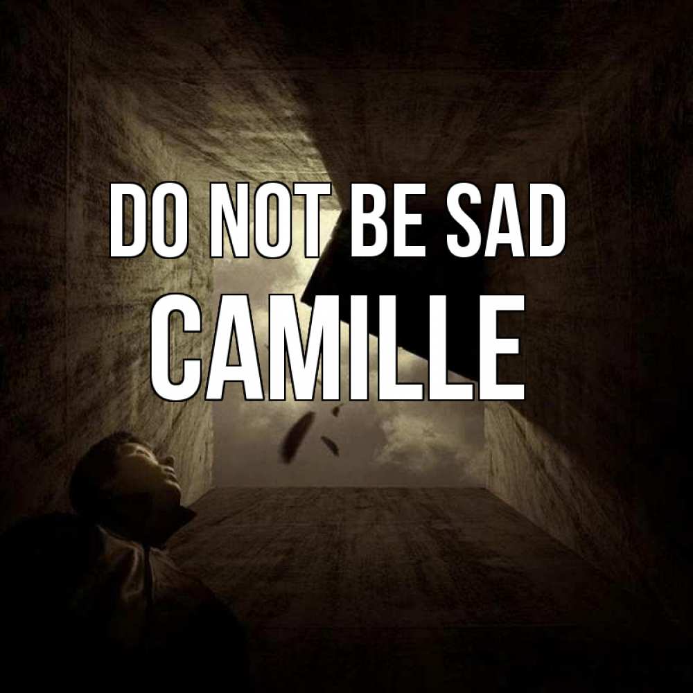 Greetings card с именем, Camille Do not be sad жуть Greetings with text for free download 