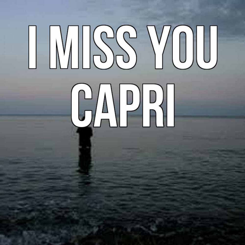 Greetings card с именем, Capri I miss you скука Greetings with text for free download 