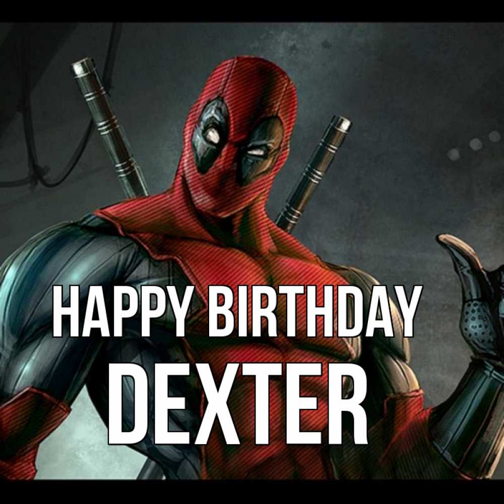 Greetings card с именем, Dexter Happy Birthday марвел супергерои Greetings with text for free download 